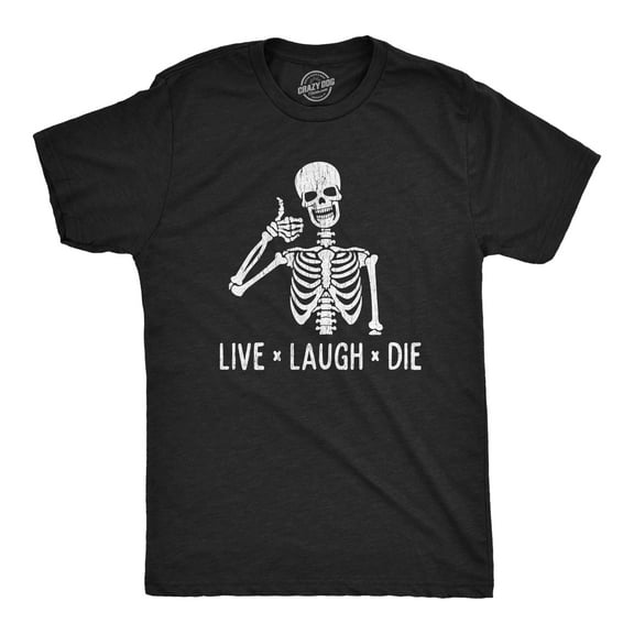 Mens Live Laugh Die T Shirt Funny Halloween Skeleton Sarcastic Quote Saying Graphic Novelty Tee Graphic Tees