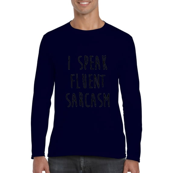 Mens Long Sleeve T-Shirts - I Speak Fluent Sarcasm