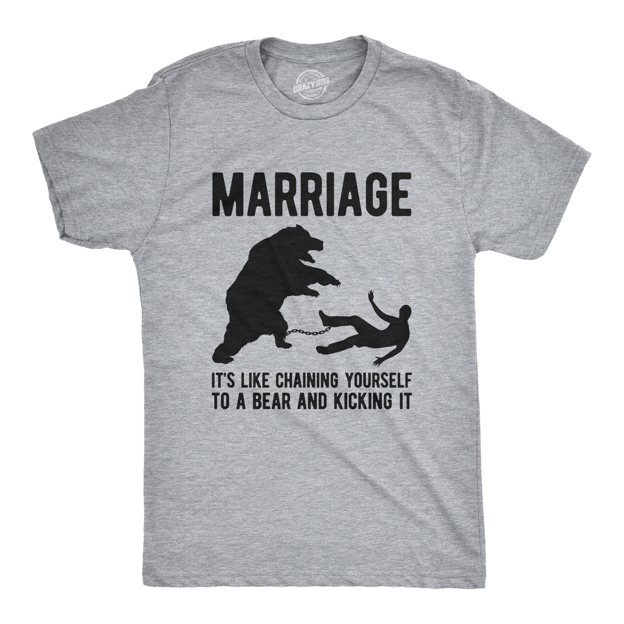 Mens Marriage Like Chaining Yourself To A Bear And Kicking It Tshirt ...
