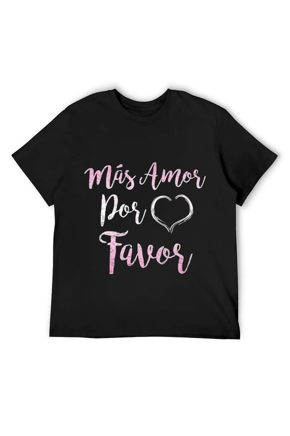 Mens Mas Amor Por Favor More Love Please Positive Inspiring Quote T-Shirt Black