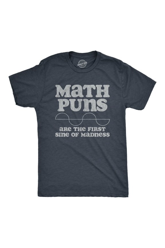 Mens Math Puns Are The First Sine Of Madness T Shirt Funny Nerdy Pun Tee for Guys Graphic Tees