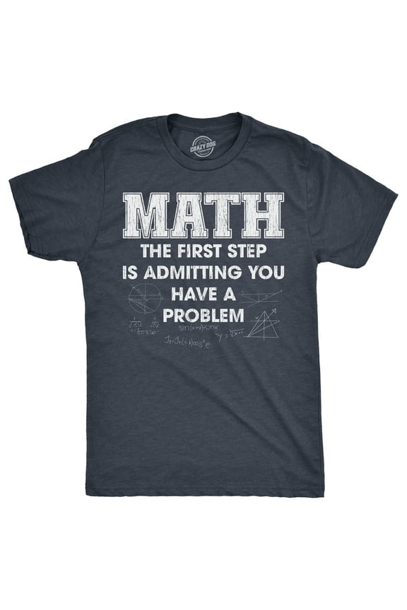 Mens Math The First Step Is Admitting You Have A Problem T Shirt Funny Nerdy School Joke Tee for Guys Graphic Tees