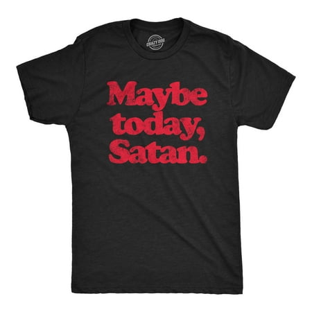Mens Maybe Today Satan T Shirt Funny Sarcastic Devil Joke Graphic Novelty Tee Halloween Graphic Tees