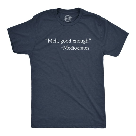 Mens Meh Good Enough Mediocrates T Shirt Funny Sarcastic World's Okayest Average Tee Graphic Tees