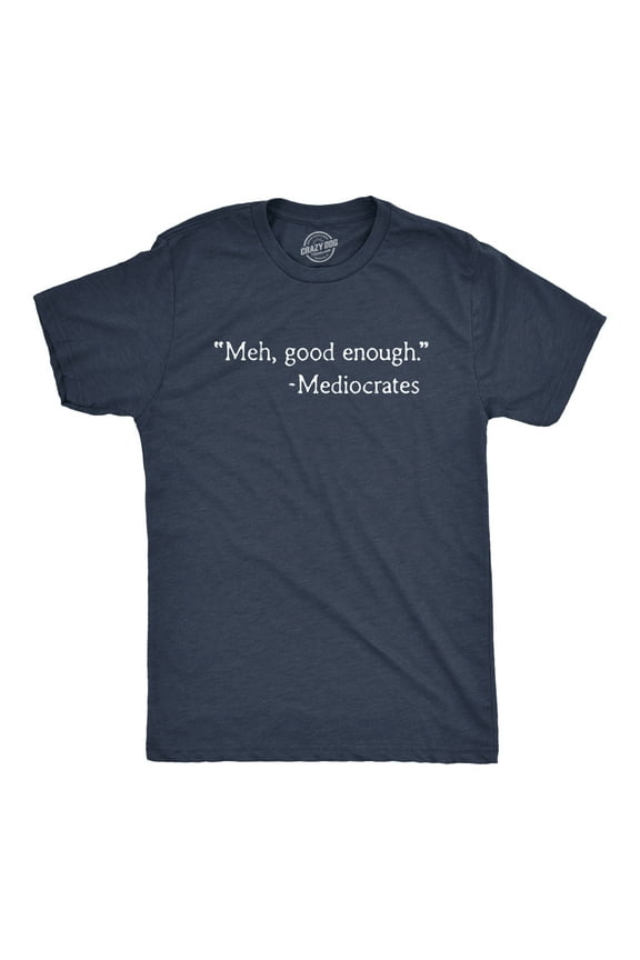 Mens Meh Good Enough Mediocrates T Shirt Funny Sarcastic World's Okayest Average Tee Graphic Tees
