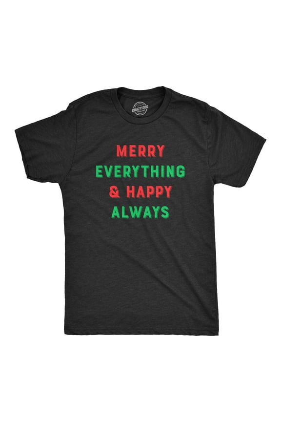 Mens Merry Everything and Happy Always T Shirt Funny Christmas Holiday Tee Graphic Tees