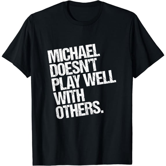 Mens Michael Doesn't Play Well with Others - Funny Sarcastic T-Shirt