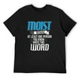 thumbnail image 1 of Mens Moist Because Someone Hates This Word - Sarcastic Humor Joke T Shirt Black Large, 1 of 4