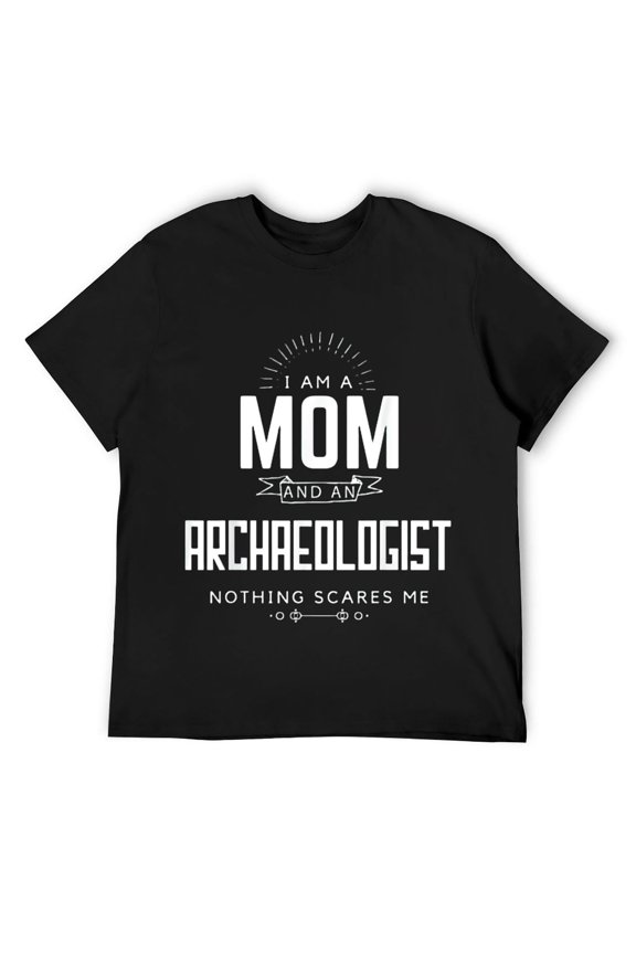 Mens Mom Archaeologist Nothing Scares Me Mother's Day Gift T-Shirt Black