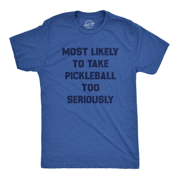 Mens Most Likely to Take Pickleball Too Seriously Tee Shirt Funny Pickle Ball Lovers Tee for Guys Graphic Tees
