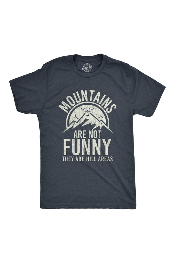 Mens Mountains Are Not Funny They Are Hill Areas T Shirt Funny Hiliarous Dad Joke Tee Graphic Tees