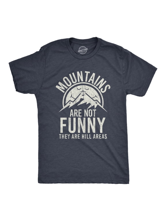 Mens Mountains Are Not Funny They Are Hill Areas T Shirt Funny Hiliarous Dad Joke Tee Graphic Tees