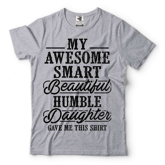 Mens My Awesome Smart Beautiful Humble Daughter Gave Me This T-shirt Funny Dad Shirt Father Gifts (3X-Large Grey)