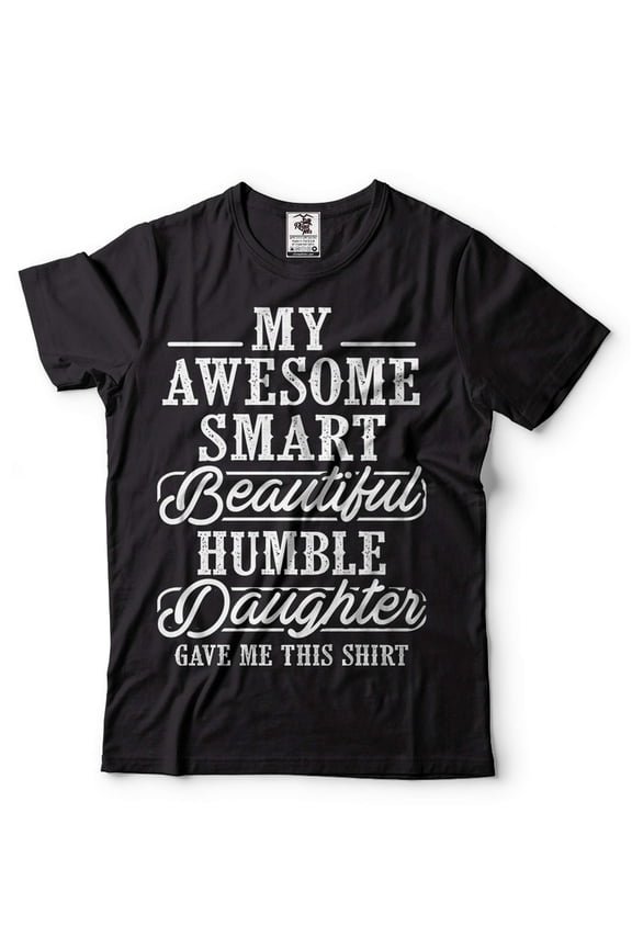 Mens My Awesome Smart Beautiful Humble Daughter Gave Me This T-shirt Funny Dad Shirt Father Gifts (5X-Large Black)