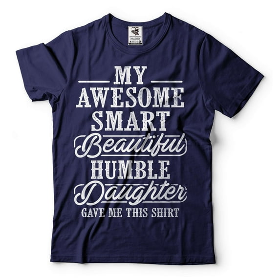 Mens My Awesome Smart Beautiful Humble Daughter Gave Me This T-shirt Funny Dad Shirt Father Gifts (Small Navy Blue)