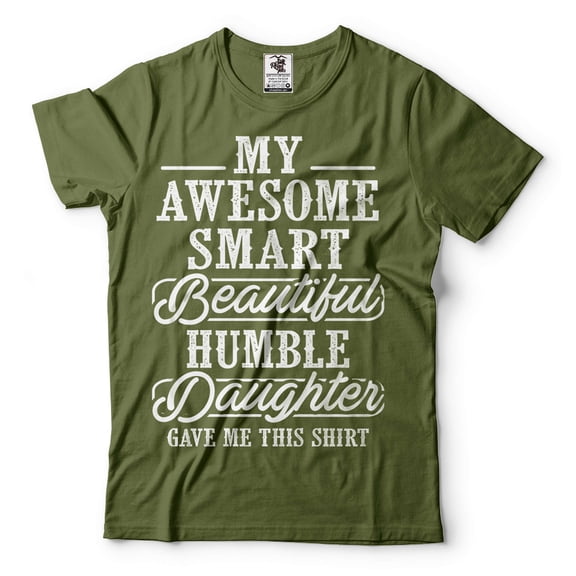 Mens My Awesome Smart Beautiful Humble Daughter Gave Me This T-shirt Funny Dad Shirt Father Gifts (X-Large Military Green)