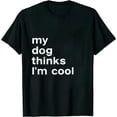 thumbnail image 1 of Mens My Dog Thinks Im Cool T Shirt Funny Sarcastic Humor Novelty Puppy Tee Crazy Dog Men's Novelty T-Shirts for Dog Lovers Soft Comfortable Funny T Shirts, 1 of 5