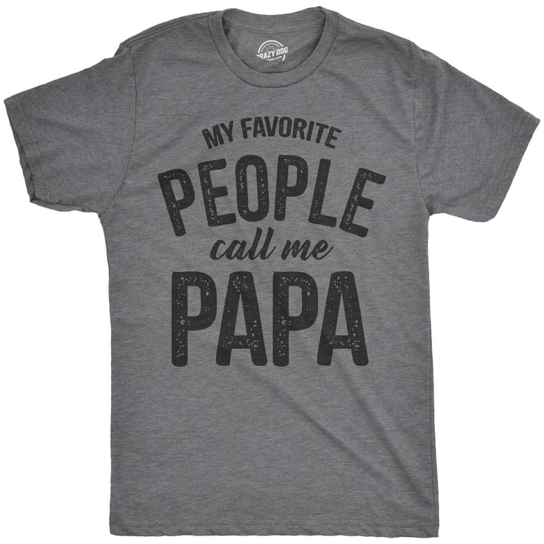 My Favorite People Call Me Papa T-Shirt Cute Father Tee My Favorite People Call Me Papa T-Shirt Cute Father Tee