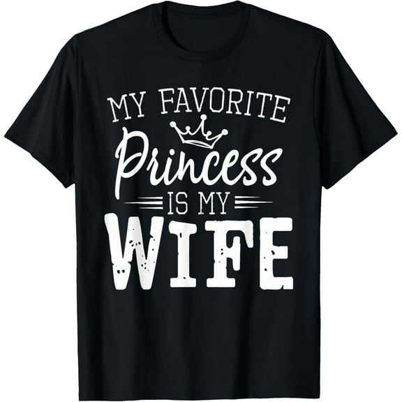 Mens My Favorite Princess Is My Wife Funny Gift T-Shirt