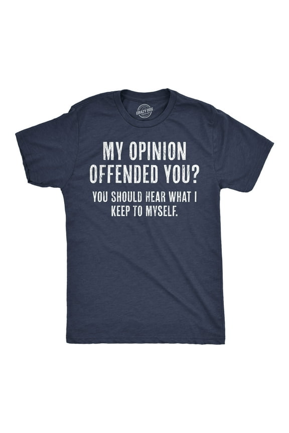 Mens My Opinion Offended You? Crazy Saying Hilarious Joke for Him Graphic Tees