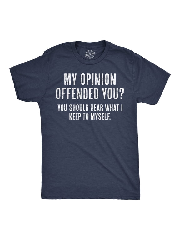 Mens My Opinion Offended You? Crazy Saying Hilarious Joke for Him Graphic Tees