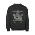 thumbnail image 1 of Mens My Presence Is Your Present  Ugly Christmas Sweatshirt , Black 4X-Large, 1 of 1