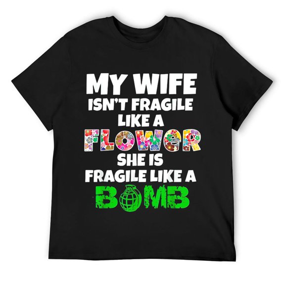 Mens My Wife Isn't Fragile Like A Flower She Is Like A Bomb Funny T-Shirt Black