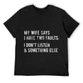 thumbnail image 1 of Mens My Wife Says I Have Two Faults Tshirt I Dont Listen and Something Else Funny Tee Black, 1 of 5