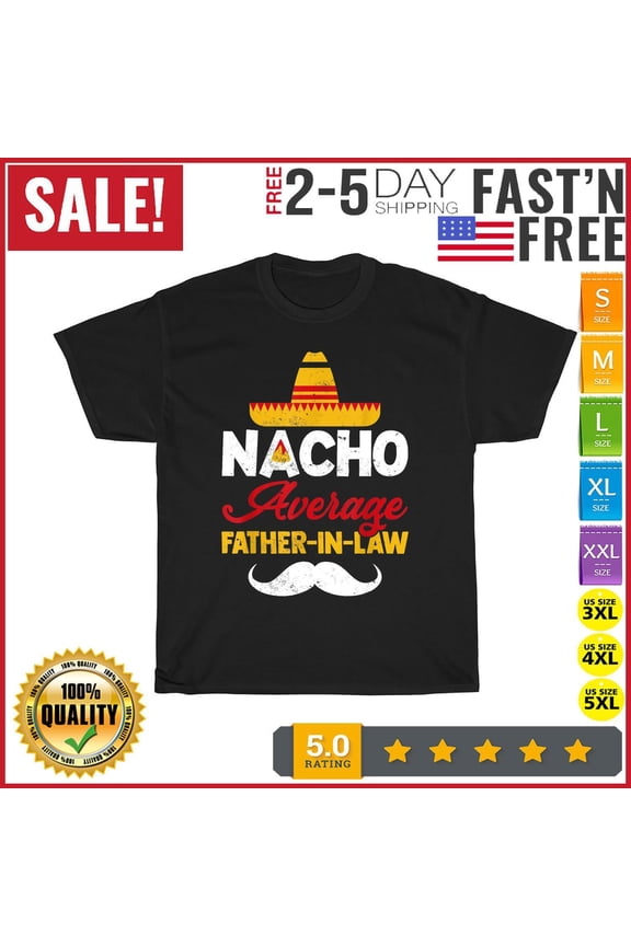 Mens Nacho Average Father In Law Mexican Food Pun Fathers Day T Shirt Men Women