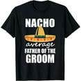 thumbnail image 1 of Mens Nacho Average Father of the Groom Funny Wedding Tshirt, 1 of 4