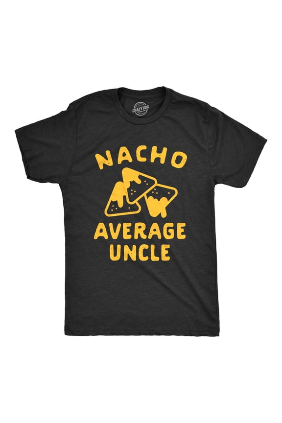 Mens Nacho Average Uncle T Shirt Funny Family Queso Tortilla Chip Graphic Novelty Tee Graphic Tees