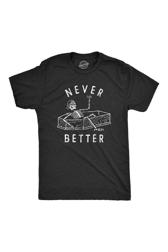 Mens Never Better T Shirt Funny Partying Dead Skeleton Coffin Tee for Guys Graphic Tees