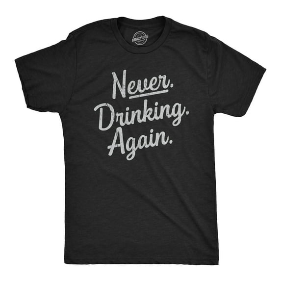 Mens Never Drinking Again T Shirt Funny Wasted Hungover Drinking Partying Joke Tee for Guys Graphic Tees