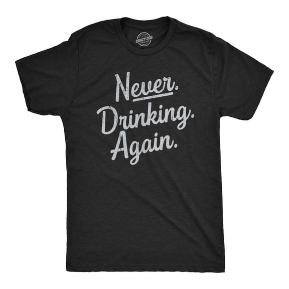 Mens Never Drinking Again T Shirt Funny Wasted Hungover Drinking Partying Joke Tee for Guys Graphic Tees