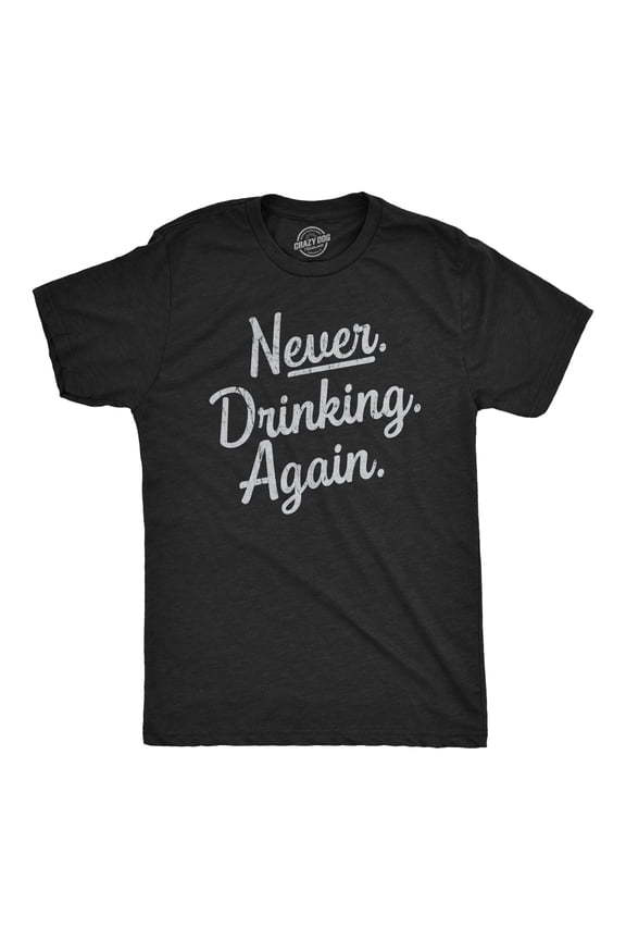 Mens Never Drinking Again T Shirt Funny Wasted Hungover Drinking Partying Joke Tee for Guys Graphic Tees