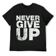 thumbnail image 1 of Mens Never Ever Give Up Inspirational Motivational Quotes Saying T-Shirt Black, 1 of 5