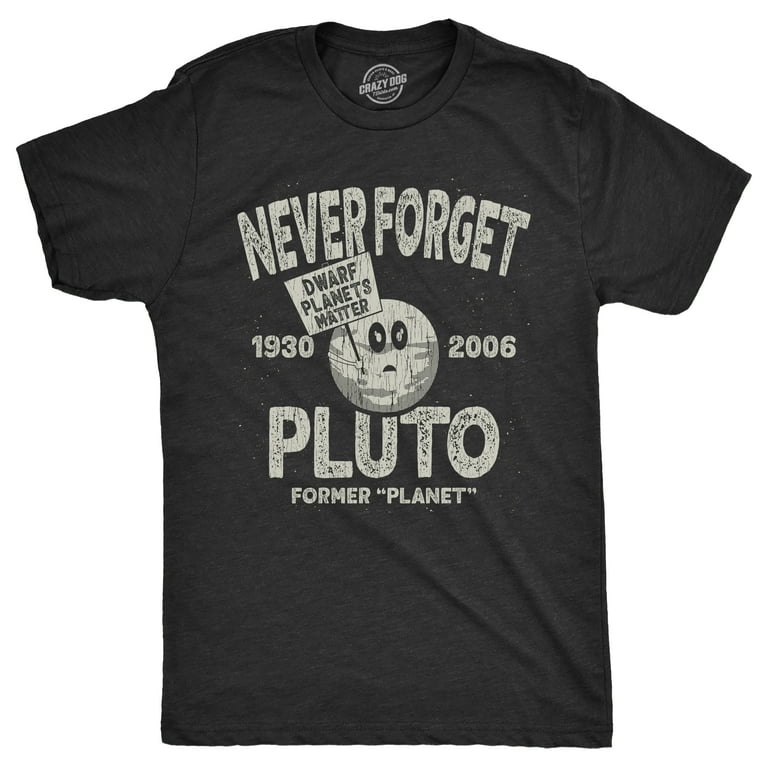 Pluto Never Forget T-Shirt Funny Tee Pluto Never Forget T-Shirt Funny Tee