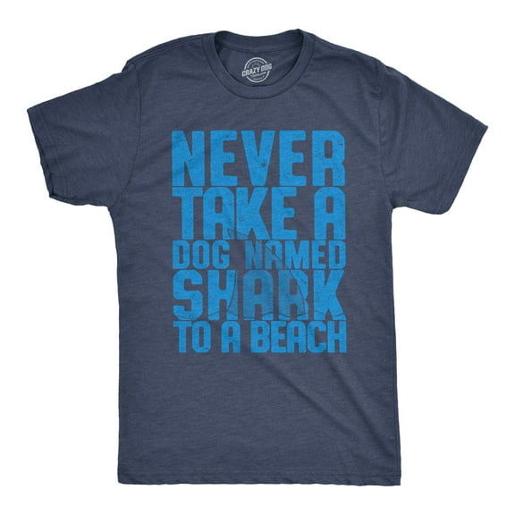 Mens Never Take A Dog Named Shark to A Beach T Shirt Funny Tee Graphic Tees