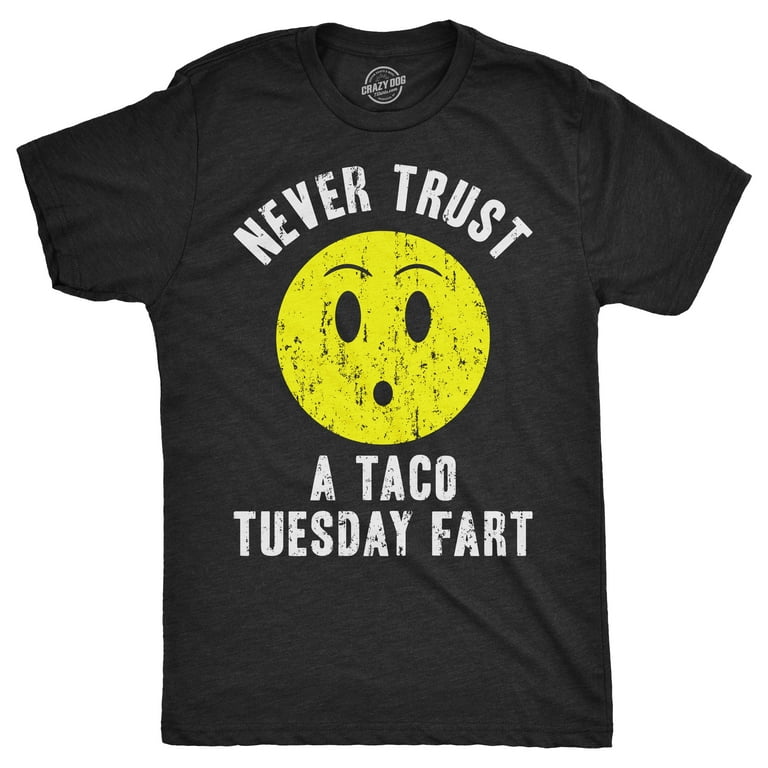 Never Trust A Taco Tuesday Fart T-Shirt Never Trust A Taco Tuesday Fart T-Shirt