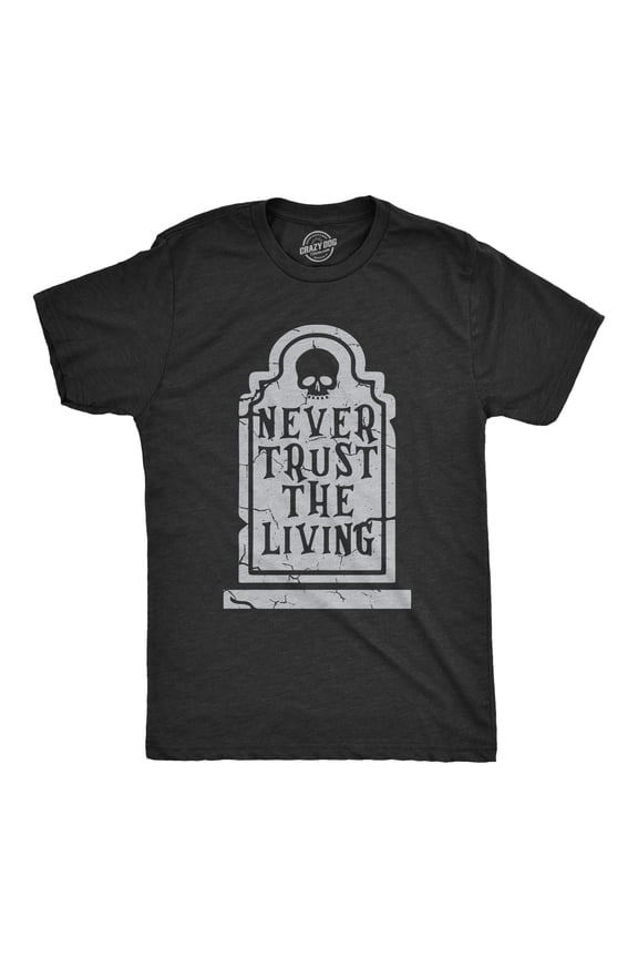 Mens Never Trust The Living T Shirt Funny Halloween Grave Tombstone Joke Tee for Guys Graphic Tees