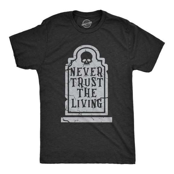 Mens Never Trust The Living T Shirt Funny Halloween Grave Tombstone Joke Tee for Guys Graphic Tees
