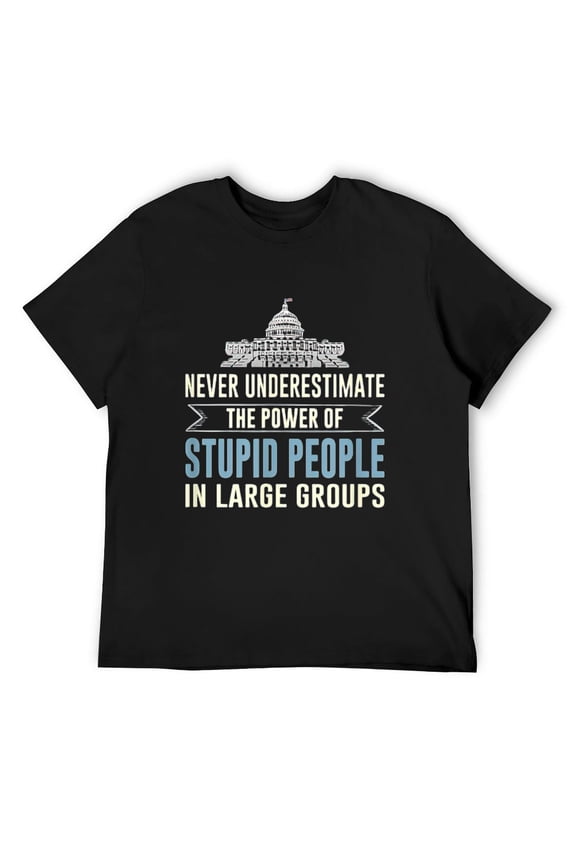 Mens Never Underestimate Stupid People In Large Groups - T-Shirt Black Large