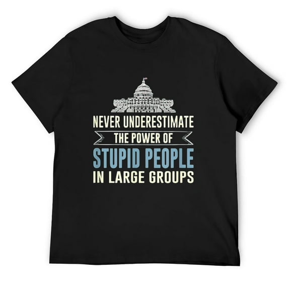 Mens Never Underestimate Stupid People In Large Groups - T-Shirt Black Large