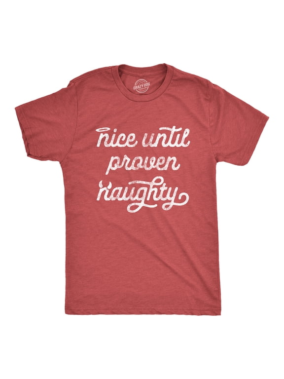 Mens Nice Until Proven Naughty T Shirt Christmas Party Graphic Novelty Tee Graphic Tees