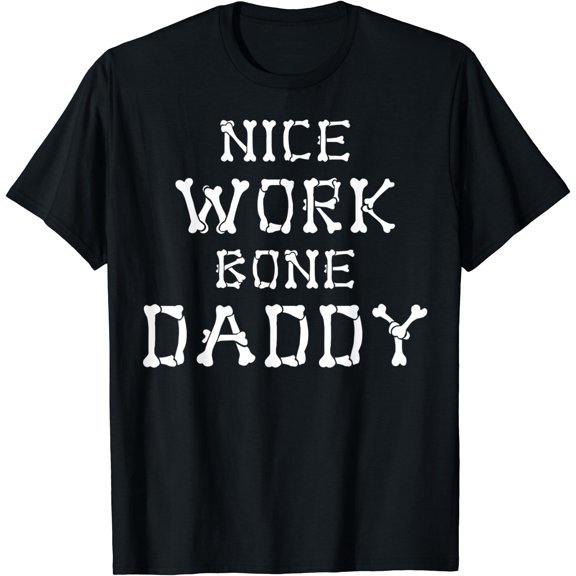 Mens Nice Work Bone Daddy Funny Spooky Unisex S-5XL T-Shirt
