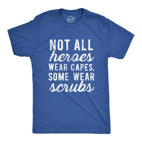 Mens Not All Heroes Wear Capes Some Wear Scrubs T Shirt Funny Nurse Tee Graphic Tees