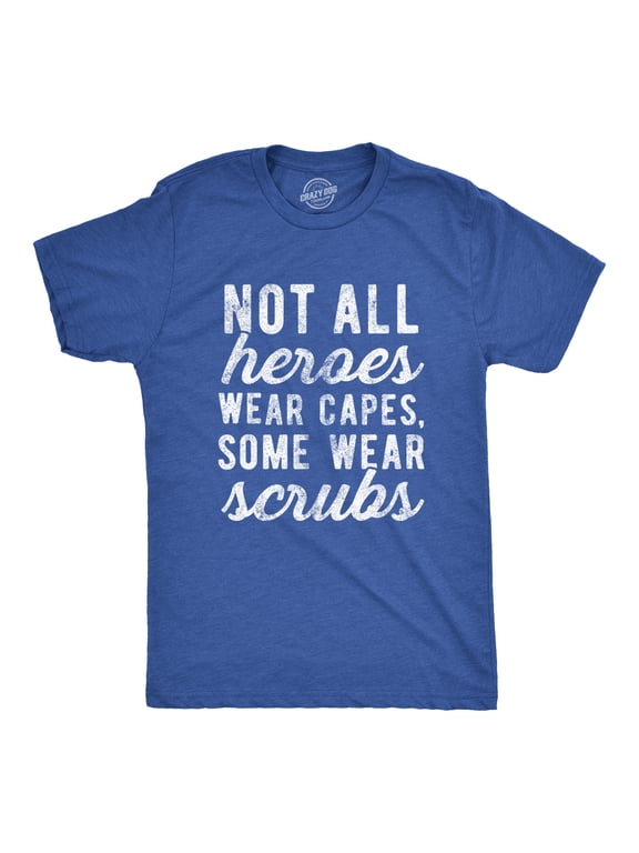 Mens Not All Heroes Wear Capes Some Wear Scrubs T Shirt Funny Nurse Tee Graphic Tees
