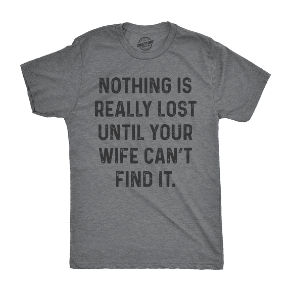 Mens Nothing Is Really Lost Until Your Wife Cant Find It T Shirt Funny Mothers Day Tee Graphic Tees