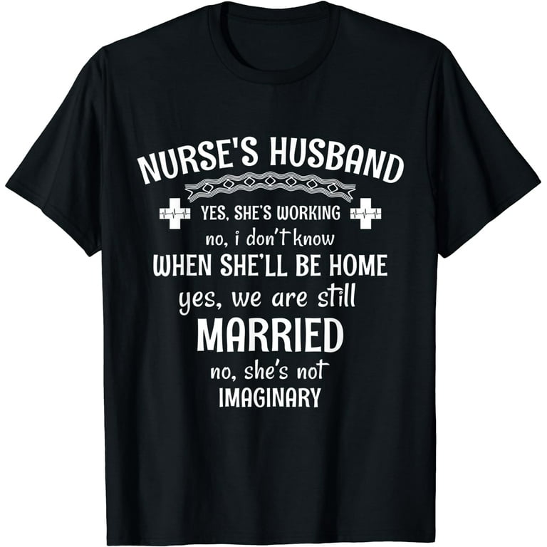 Mens Nurse's Husband Yes She Is Working T Shirt Mens Nurse's Husband Yes She Is Working T Shirt
