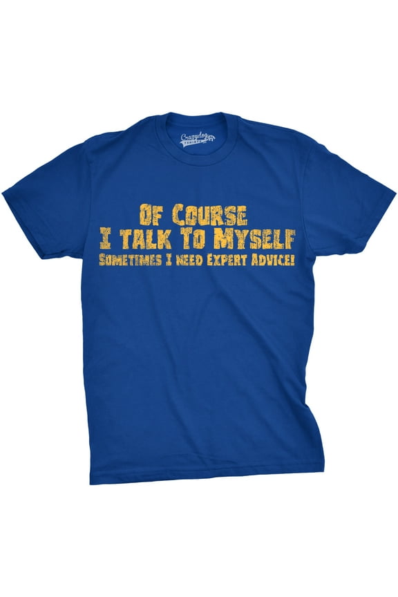 Mens Of Course I Talk to Myself Sometimes I Need Expert Advice Funny Sarcasm T Shirt Graphic Tees